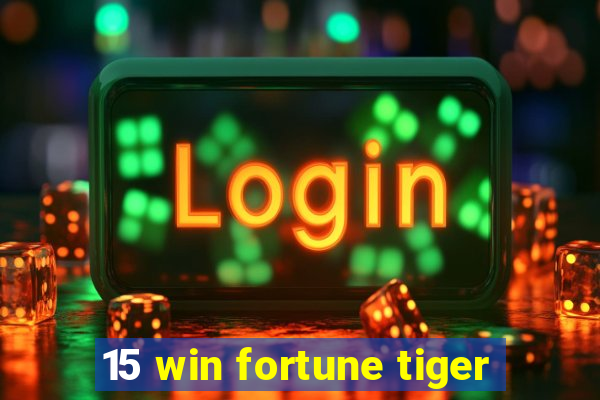 15 win fortune tiger